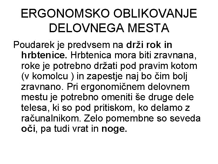 ERGONOMSKO OBLIKOVANJE DELOVNEGA MESTA Poudarek je predvsem na drži rok in hrbtenice. Hrbtenica mora