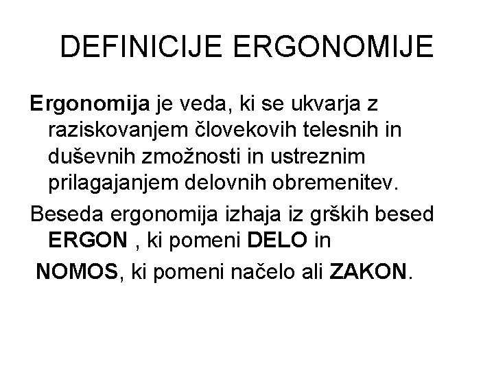 DEFINICIJE ERGONOMIJE Ergonomija je veda, ki se ukvarja z raziskovanjem človekovih telesnih in duševnih