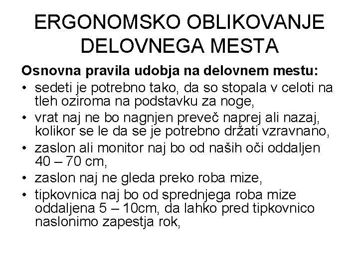 ERGONOMSKO OBLIKOVANJE DELOVNEGA MESTA Osnovna pravila udobja na delovnem mestu: • sedeti je potrebno