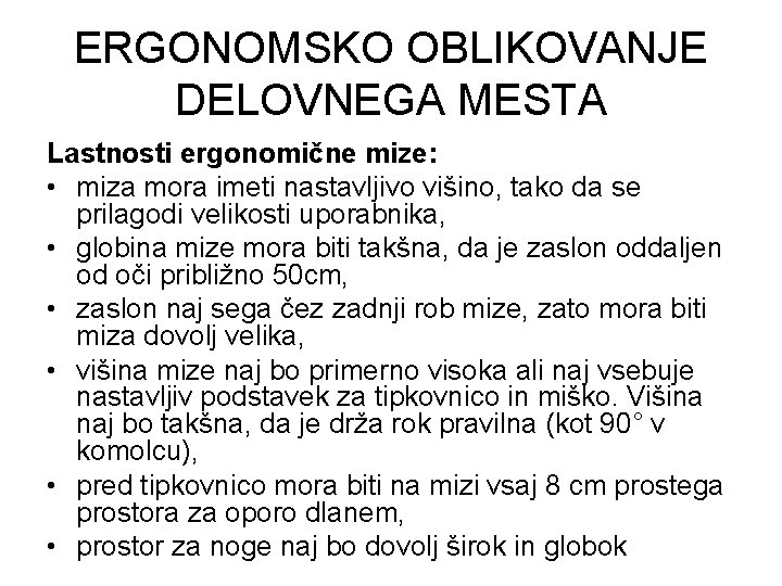 ERGONOMSKO OBLIKOVANJE DELOVNEGA MESTA Lastnosti ergonomične mize: • miza mora imeti nastavljivo višino, tako