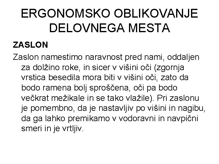 ERGONOMSKO OBLIKOVANJE DELOVNEGA MESTA ZASLON Zaslon namestimo naravnost pred nami, oddaljen za dolžino roke,