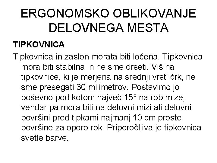 ERGONOMSKO OBLIKOVANJE DELOVNEGA MESTA TIPKOVNICA Tipkovnica in zaslon morata biti ločena. Tipkovnica mora biti