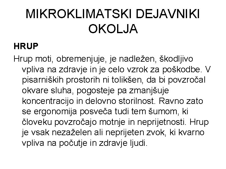 MIKROKLIMATSKI DEJAVNIKI OKOLJA HRUP Hrup moti, obremenjuje, je nadležen, škodljivo vpliva na zdravje in