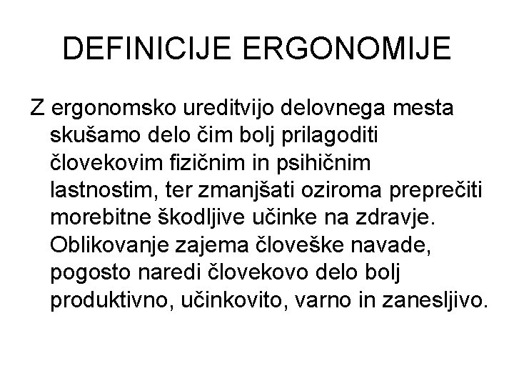 DEFINICIJE ERGONOMIJE Z ergonomsko ureditvijo delovnega mesta skušamo delo čim bolj prilagoditi človekovim fizičnim