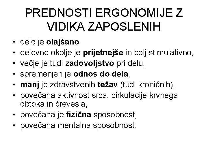 PREDNOSTI ERGONOMIJE Z VIDIKA ZAPOSLENIH • • • delo je olajšano, delovno okolje je