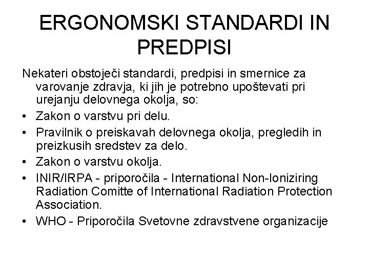 ERGONOMSKI STANDARDI IN PREDPISI Nekateri obstoječi standardi, predpisi in smernice za varovanje zdravja, ki