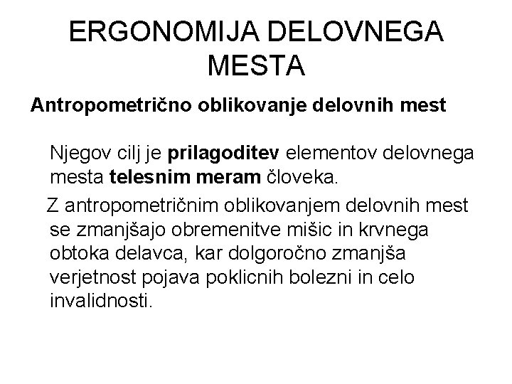 ERGONOMIJA DELOVNEGA MESTA Antropometrično oblikovanje delovnih mest Njegov cilj je prilagoditev elementov delovnega mesta