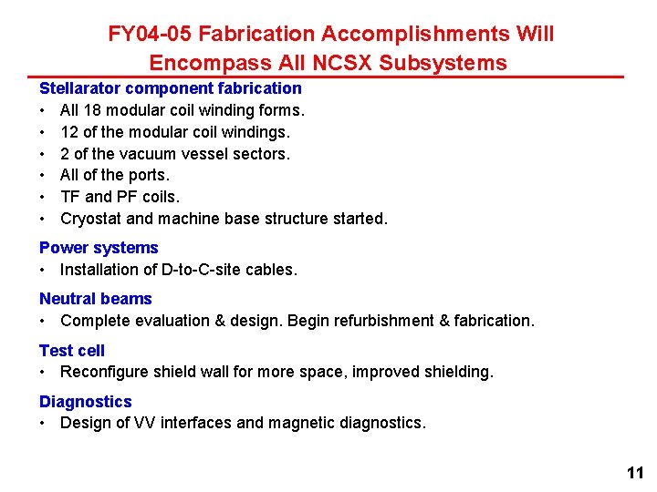 FY 04 -05 Fabrication Accomplishments Will Encompass All NCSX Subsystems Stellarator component fabrication •