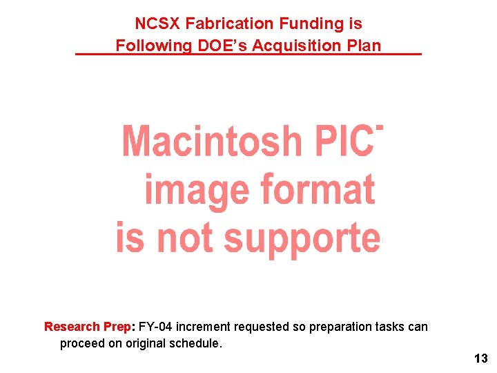 NCSX Fabrication Funding is Following DOE’s Acquisition Plan Research Prep: FY-04 increment requested so