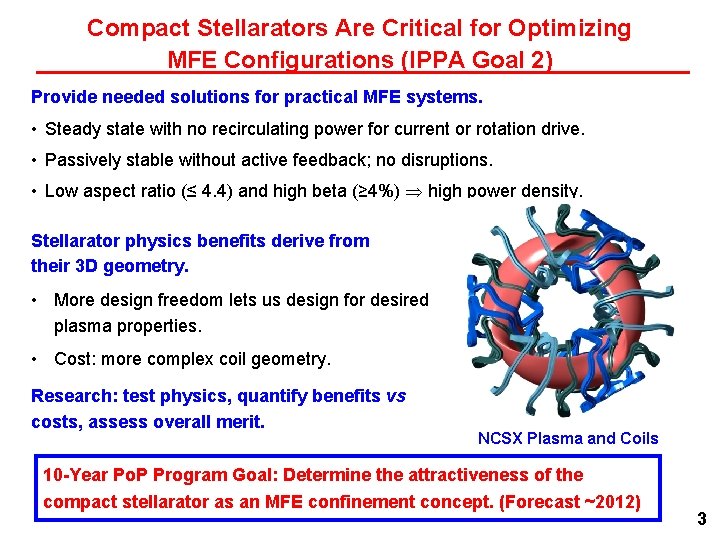 Compact Stellarators Are Critical for Optimizing MFE Configurations (IPPA Goal 2) Provide needed solutions