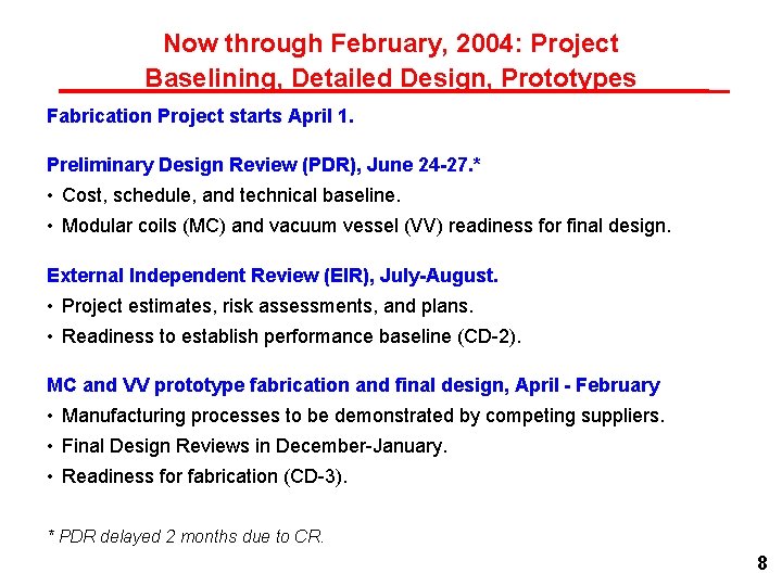 Now through February, 2004: Project Baselining, Detailed Design, Prototypes Fabrication Project starts April 1.