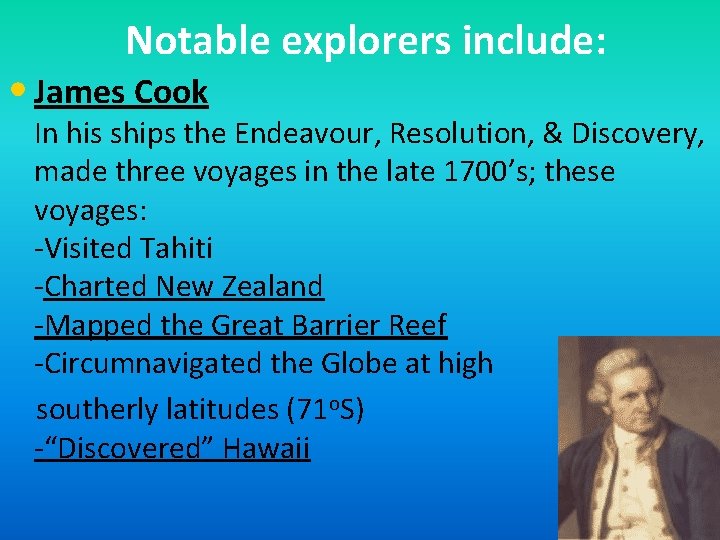 Notable explorers include: • James Cook In his ships the Endeavour, Resolution, & Discovery,