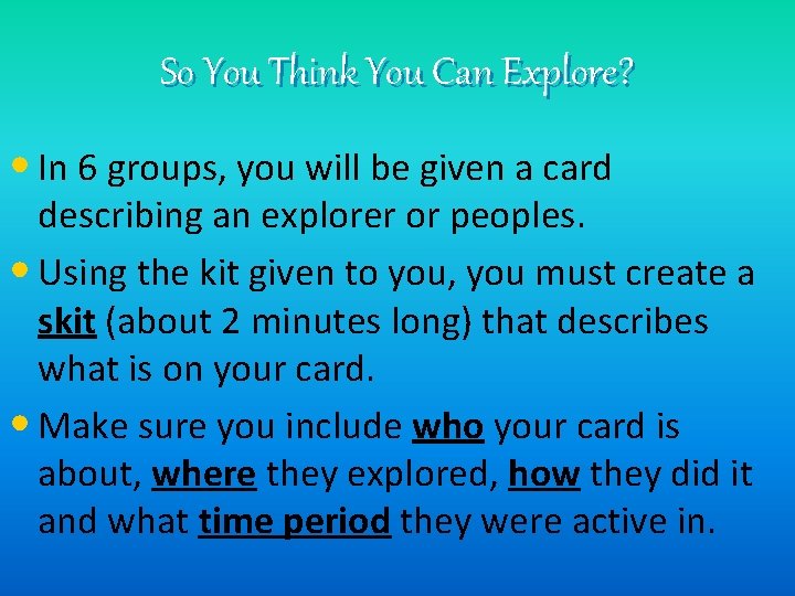 So You Think You Can Explore? • In 6 groups, you will be given