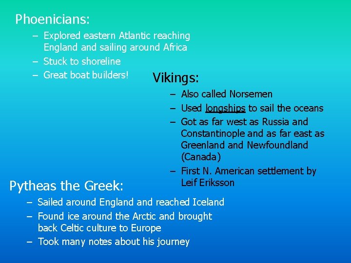 Phoenicians: – Explored eastern Atlantic reaching England sailing around Africa – Stuck to shoreline