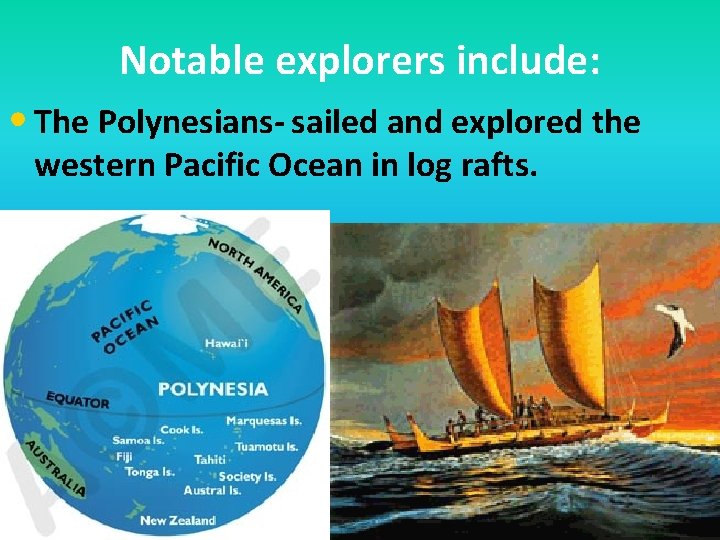 Notable explorers include: • The Polynesians- sailed and explored the western Pacific Ocean in