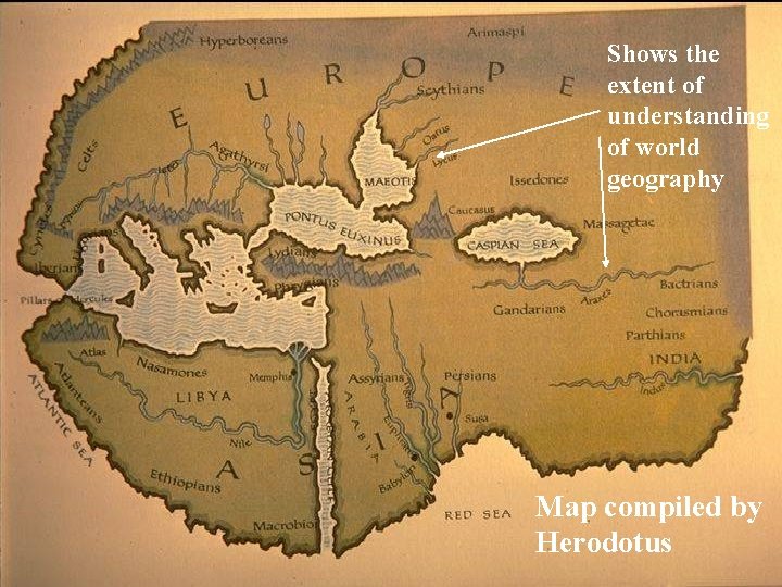 Herodotus (450 B. C. ) (recreation) Shows the extent of understanding of world geography