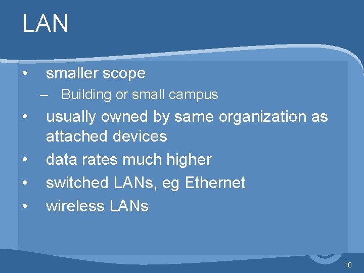 LAN • smaller scope – Building or small campus • • usually owned by