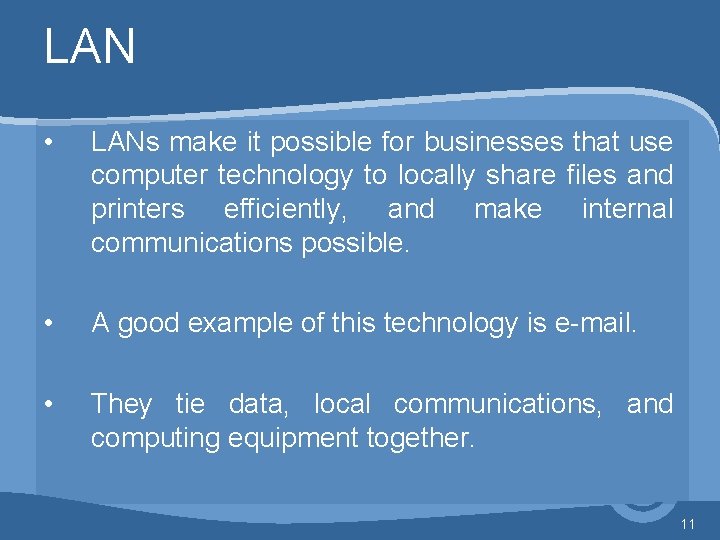 LAN • LANs make it possible for businesses that use computer technology to locally