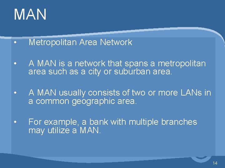 MAN • Metropolitan Area Network • A MAN is a network that spans a