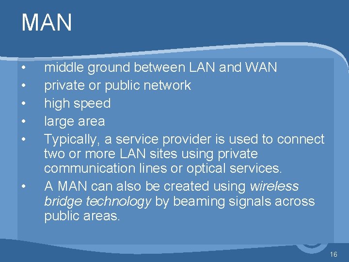 MAN • • • middle ground between LAN and WAN private or public network