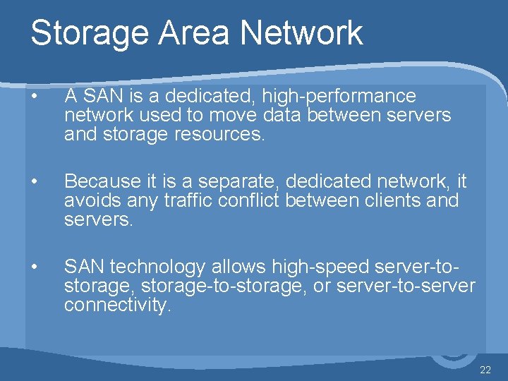 Storage Area Network • A SAN is a dedicated, high-performance network used to move