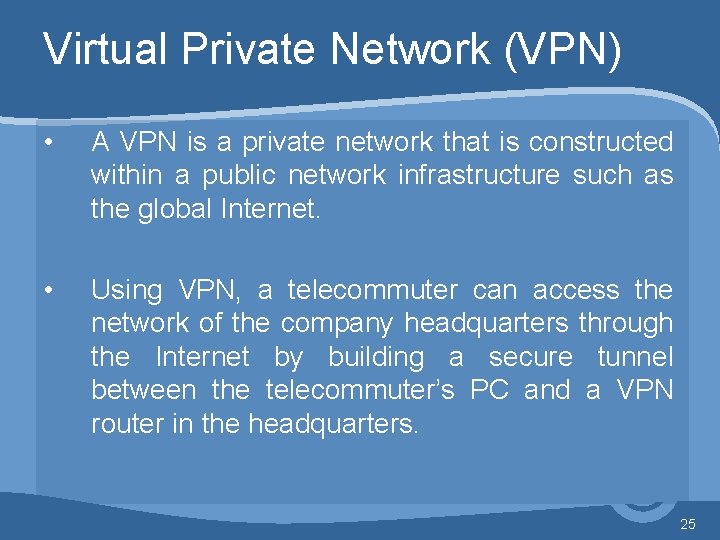 Virtual Private Network (VPN) • A VPN is a private network that is constructed