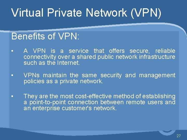Virtual Private Network (VPN) Benefits of VPN: • A VPN is a service that