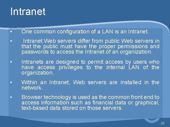 Intranet • One common configuration of a LAN is an Intranet. • Intranet Web