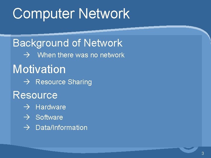 Computer Network Background of Network à When there was no network Motivation à Resource