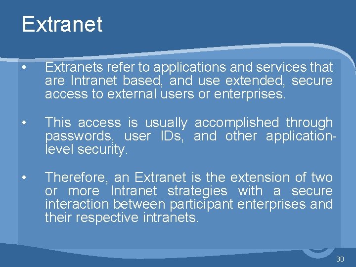 Extranet • Extranets refer to applications and services that are Intranet based, and use