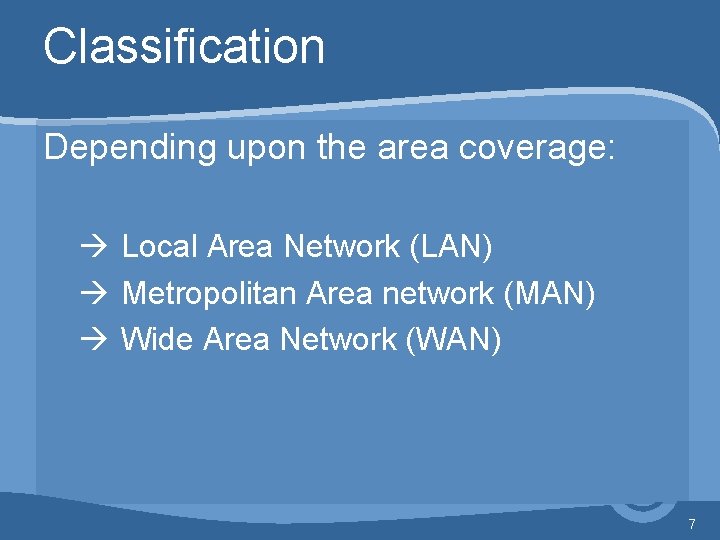 Classification Depending upon the area coverage: à Local Area Network (LAN) à Metropolitan Area