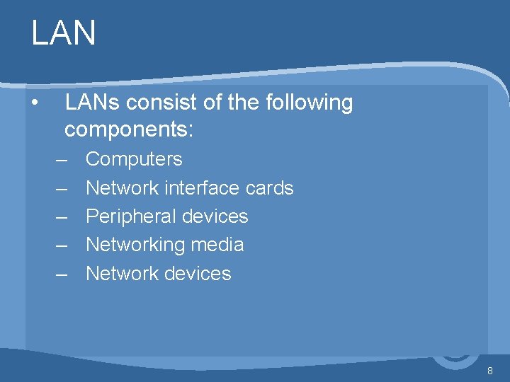LAN • LANs consist of the following components: – – – Computers Network interface