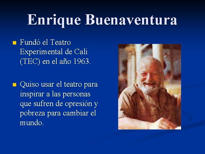 Enrique Buenaventura n Fundó el Teatro Experimental de Cali (TEC) en el año 1963.