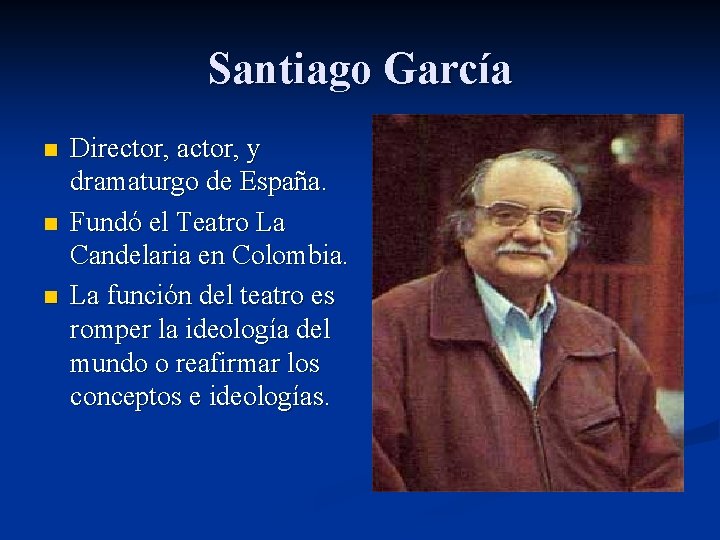 Santiago García n n n Director, actor, y dramaturgo de España. Fundó el Teatro