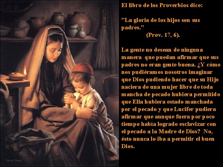 El libro de los Proverbios dice: "La gloria de los hijos son sus padres.