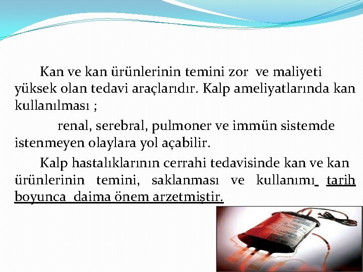 Kan ve kan ürünlerinin temini zor ve maliyeti yüksek olan tedavi araçlarıdır. Kalp ameliyatlarında