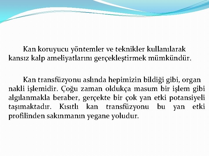 Kan koruyucu yöntemler ve teknikler kullanılarak kansız kalp ameliyatlarını gerçekleştirmek mümkündür. Kan transfüzyonu aslında