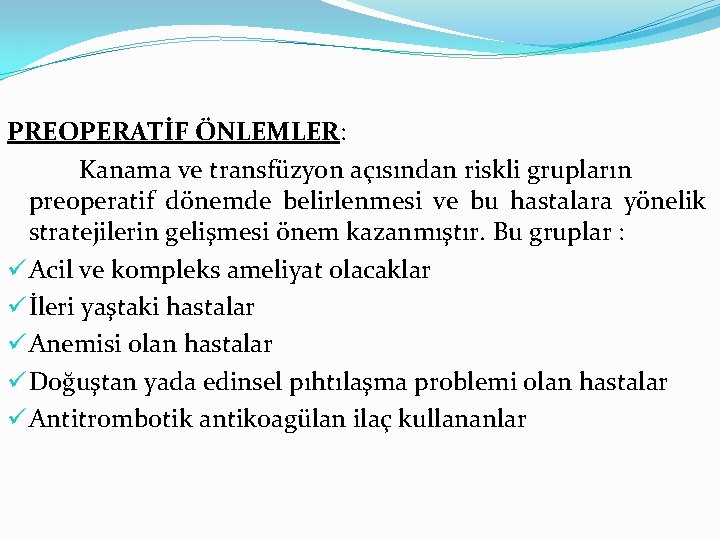 PREOPERATİF ÖNLEMLER: Kanama ve transfüzyon açısından riskli grupların preoperatif dönemde belirlenmesi ve bu hastalara