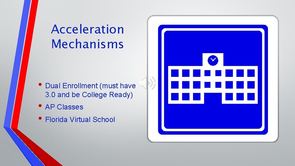 Acceleration Mechanisms • Dual Enrollment (must have 3. 0 and be College Ready) •