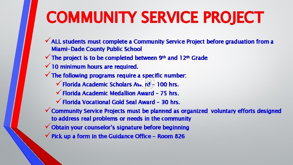 COMMUNITY SERVICE PROJECT ü ALL students must complete a Community Service Project before graduation