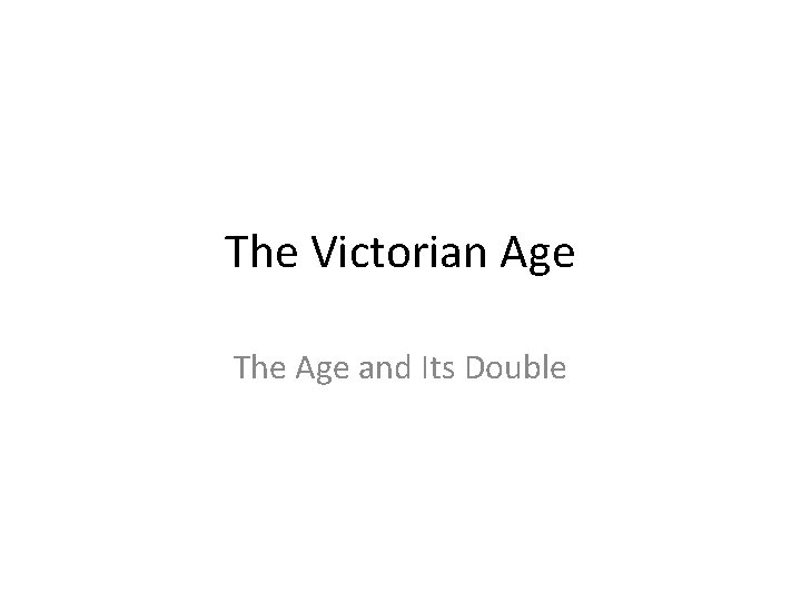 The Victorian Age The Age and Its Double 