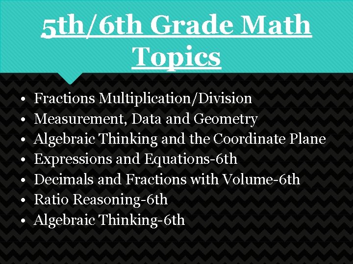 5 th/6 th Grade Math Topics • • Fractions Multiplication/Division Measurement, Data and Geometry