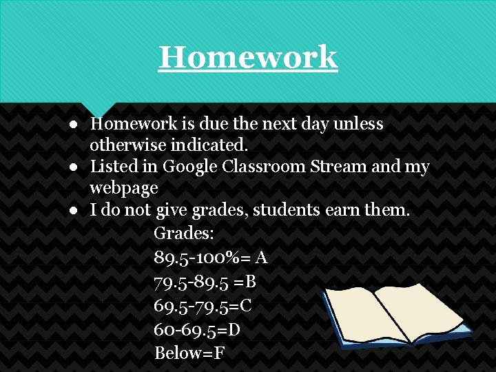 Homework ● Homework is due the next day unless otherwise indicated. ● Listed in
