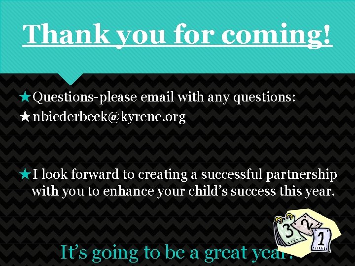 Thank you for coming! ★Questions-please email with any questions: ★nbiederbeck@kyrene. org ★I look forward
