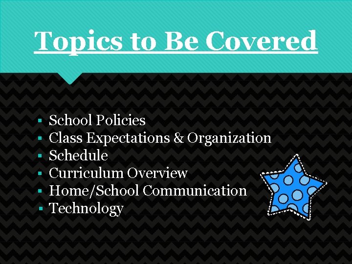 Topics to Be Covered ▪ ▪ ▪ School Policies Class Expectations & Organization Schedule