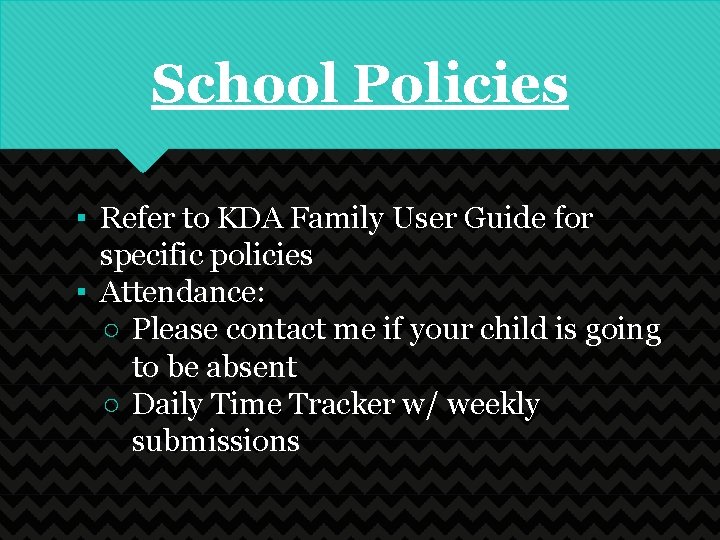 School Policies ▪ Refer to KDA Family User Guide for specific policies ▪ Attendance: