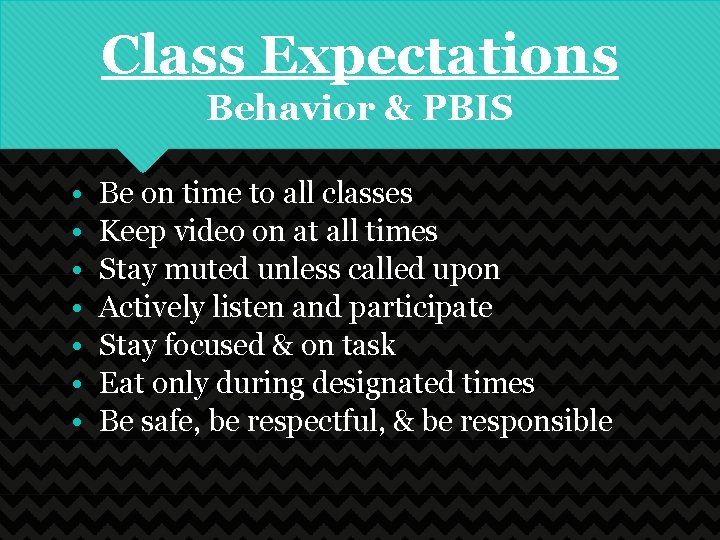Class Expectations Behavior & PBIS • • Be on time to all classes Keep