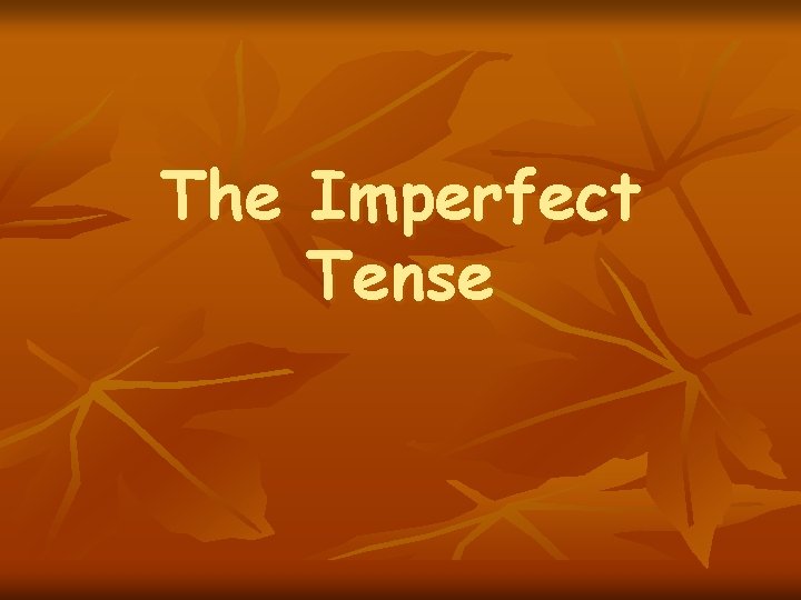 The Imperfect Tense 