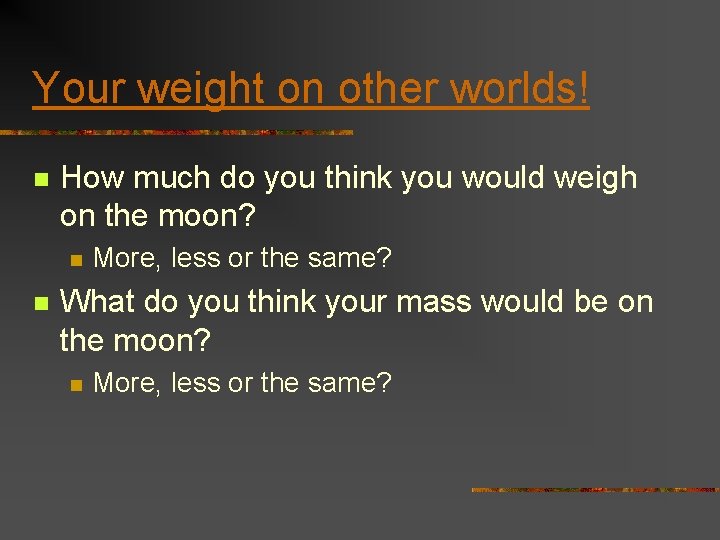 Your weight on other worlds! n How much do you think you would weigh