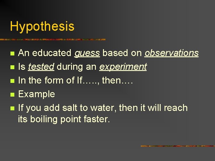 Hypothesis n n n An educated guess based on observations Is tested during an